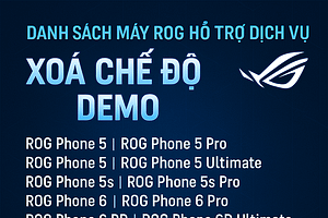 Xoá chế độ Demo (Retail Mode) trên ROG Phone 7 / 8 / 9 và các dòng ROG khác