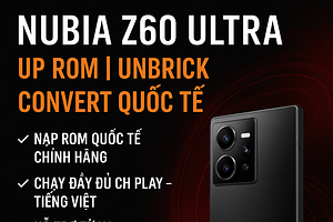 Nubia Z60 Ultra – Up ROM | Unbrick | Convert Quốc Tế